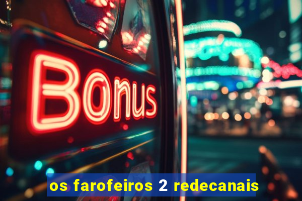 os farofeiros 2 redecanais